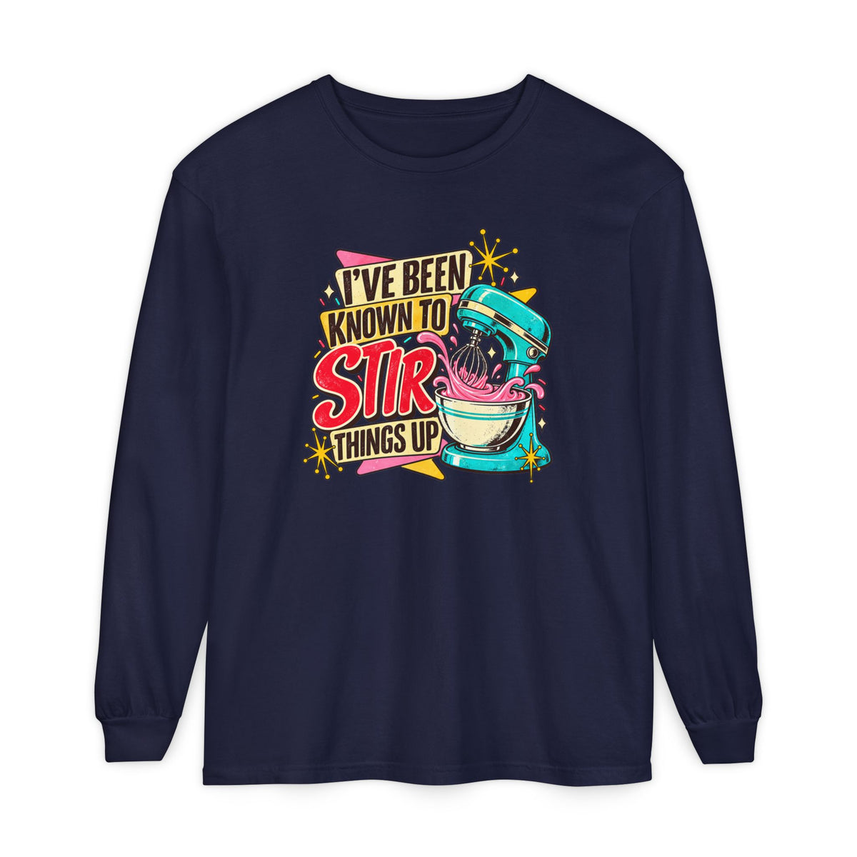 I’ve Been Known to Stir Things Up - Comfort Colors Long Sleeve Tee
