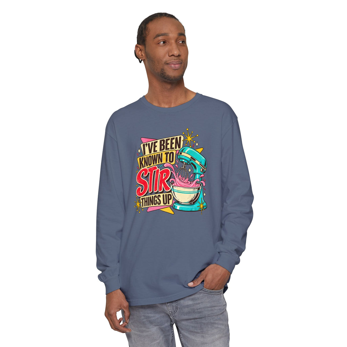 I’ve Been Known to Stir Things Up - Comfort Colors Long Sleeve Tee