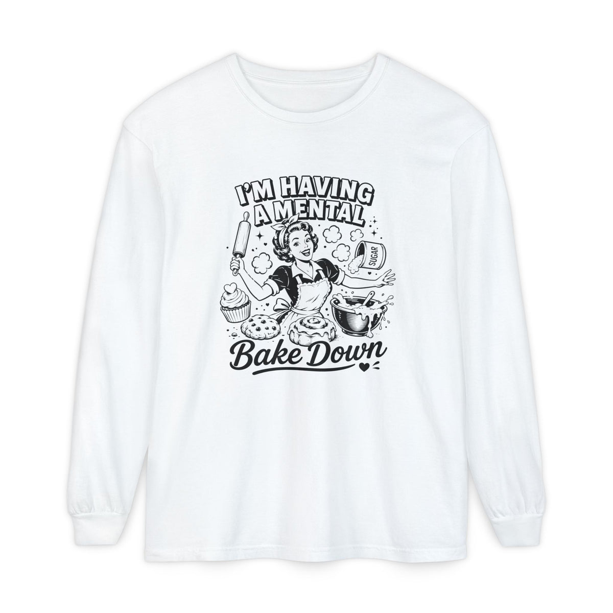 I'm Having a Mental Bake Down - Comfort Colors Long Sleeve Tee
