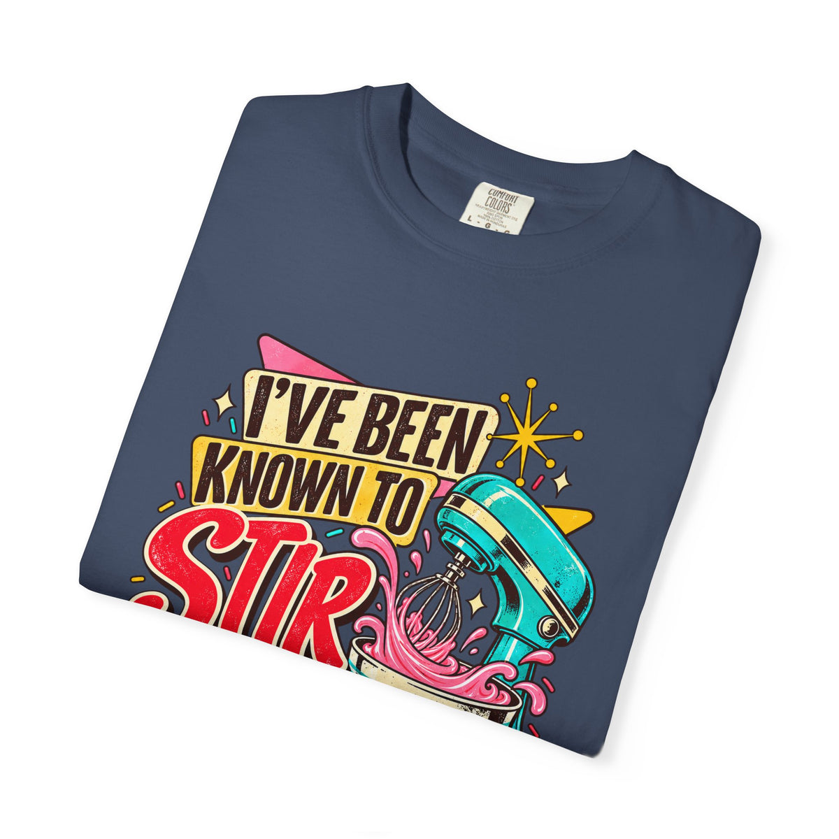 I've Been Known to Stir Things Up - Comfort Colors Tee