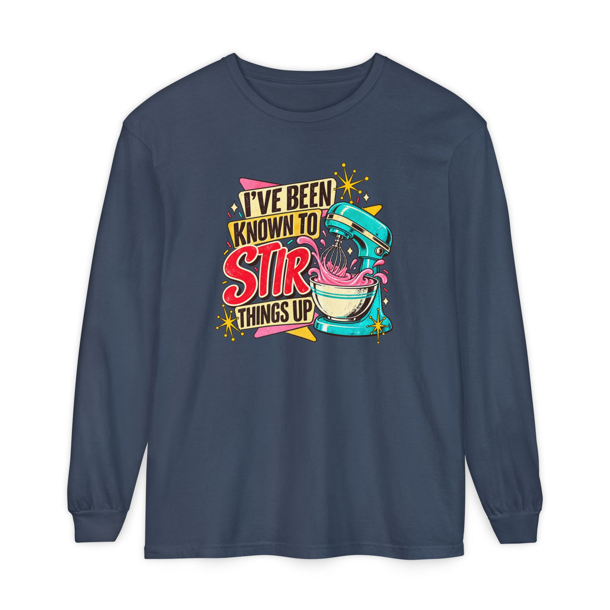 I’ve Been Known to Stir Things Up - Comfort Colors Long Sleeve Tee