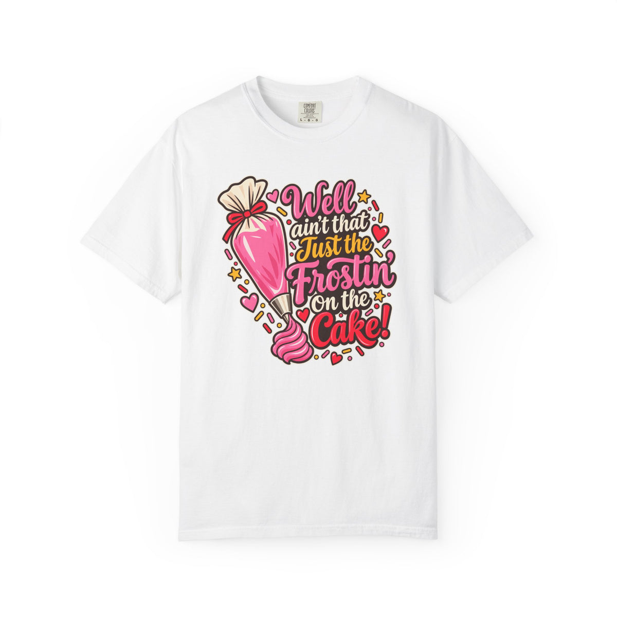 Well Ain’t That Just the Frostin’ on the Cake! - Comfort Colors Tee