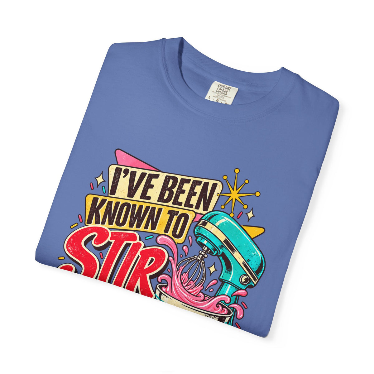 I've Been Known to Stir Things Up - Comfort Colors Tee
