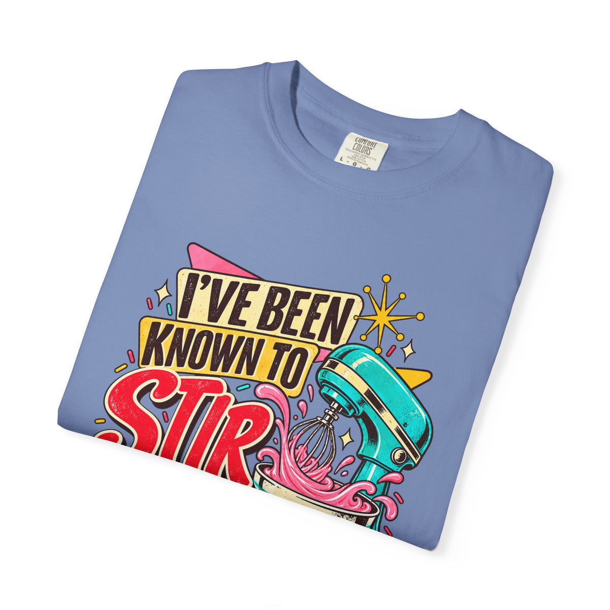I've Been Known to Stir Things Up - Comfort Colors Tee