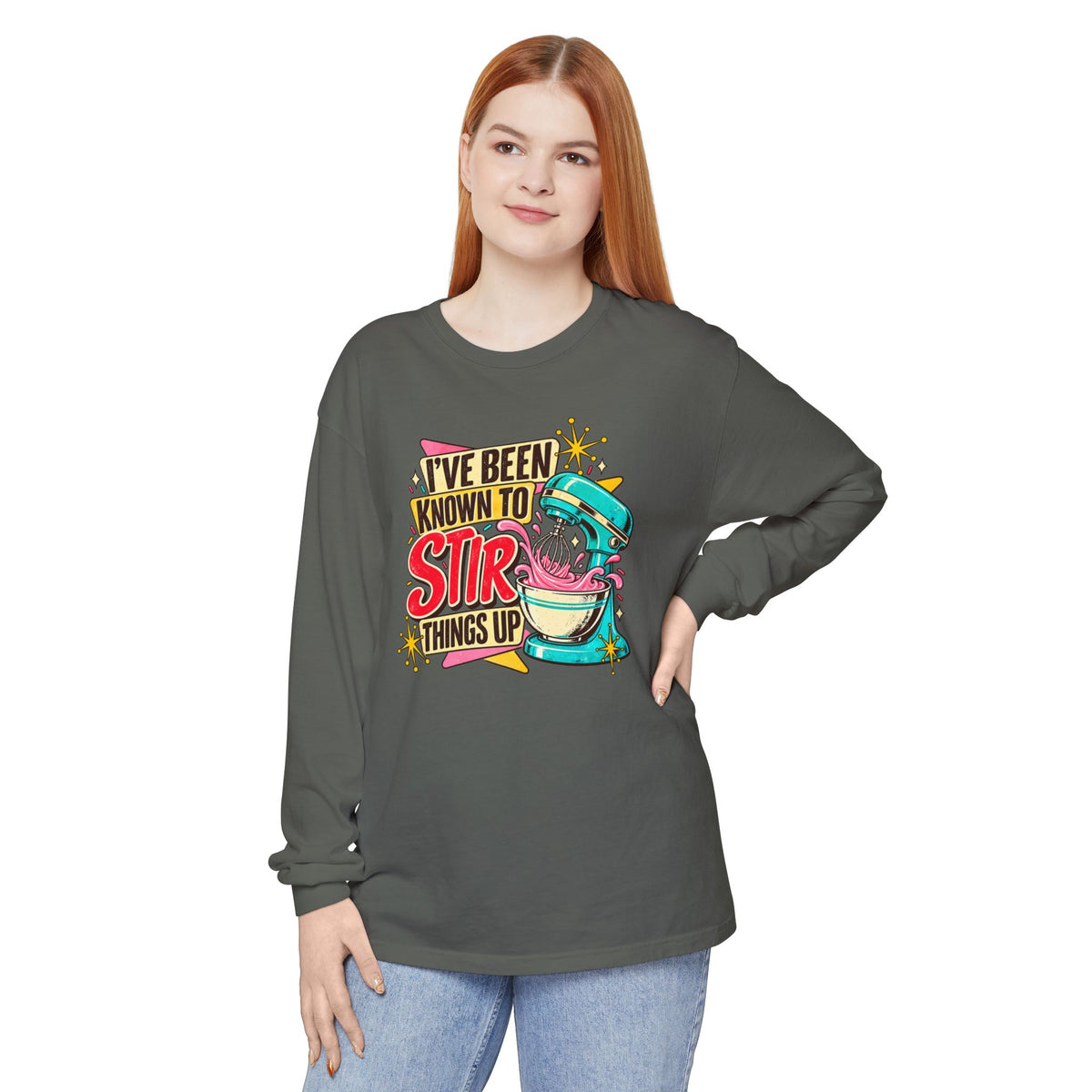 I’ve Been Known to Stir Things Up - Comfort Colors Long Sleeve Tee