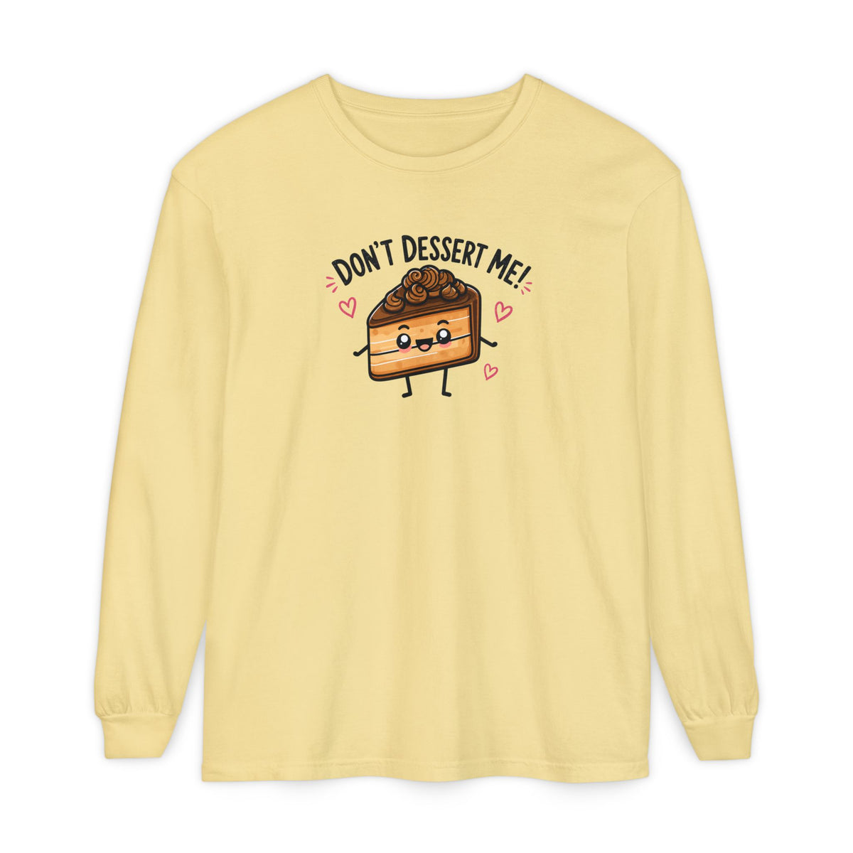 Don’t Dessert Me - Comfort Colors Long Sleeve Tee