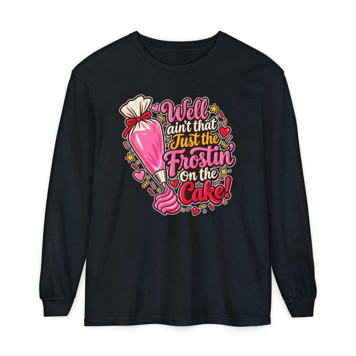 Well Ain't That Just the Frostin' On the Cake! - Comfort Colors Long Sleeve Tee