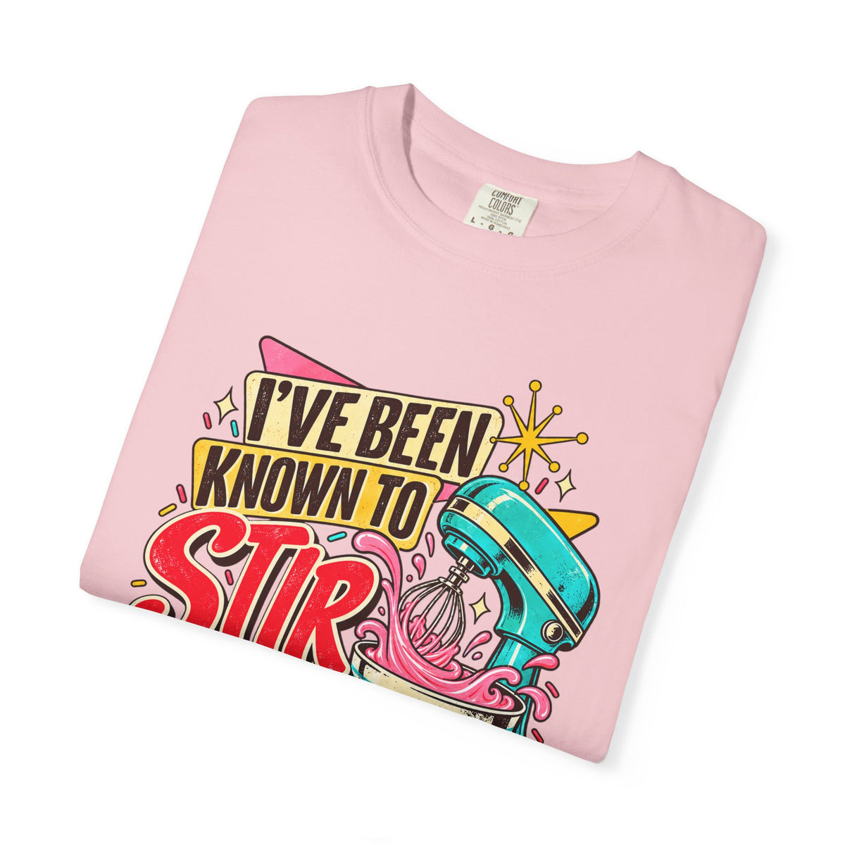 I've Been Known to Stir Things Up - Comfort Colors Tee