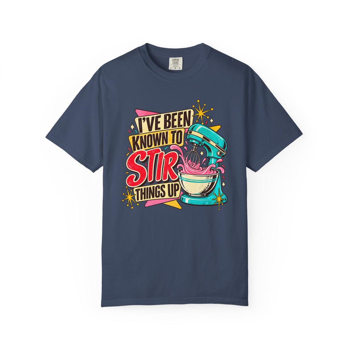 I've Been Known to Stir Things Up - Comfort Colors Tee