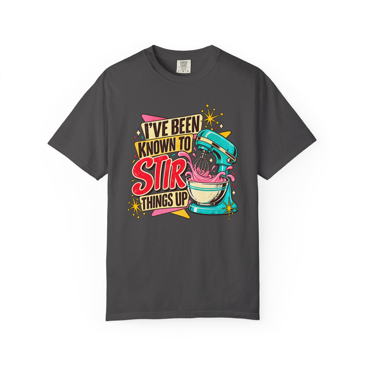 I've Been Known to Stir Things Up - Comfort Colors Tee