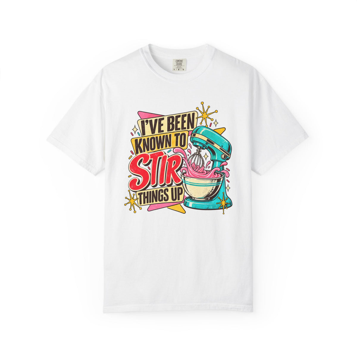 I've Been Known to Stir Things Up - Comfort Colors Tee