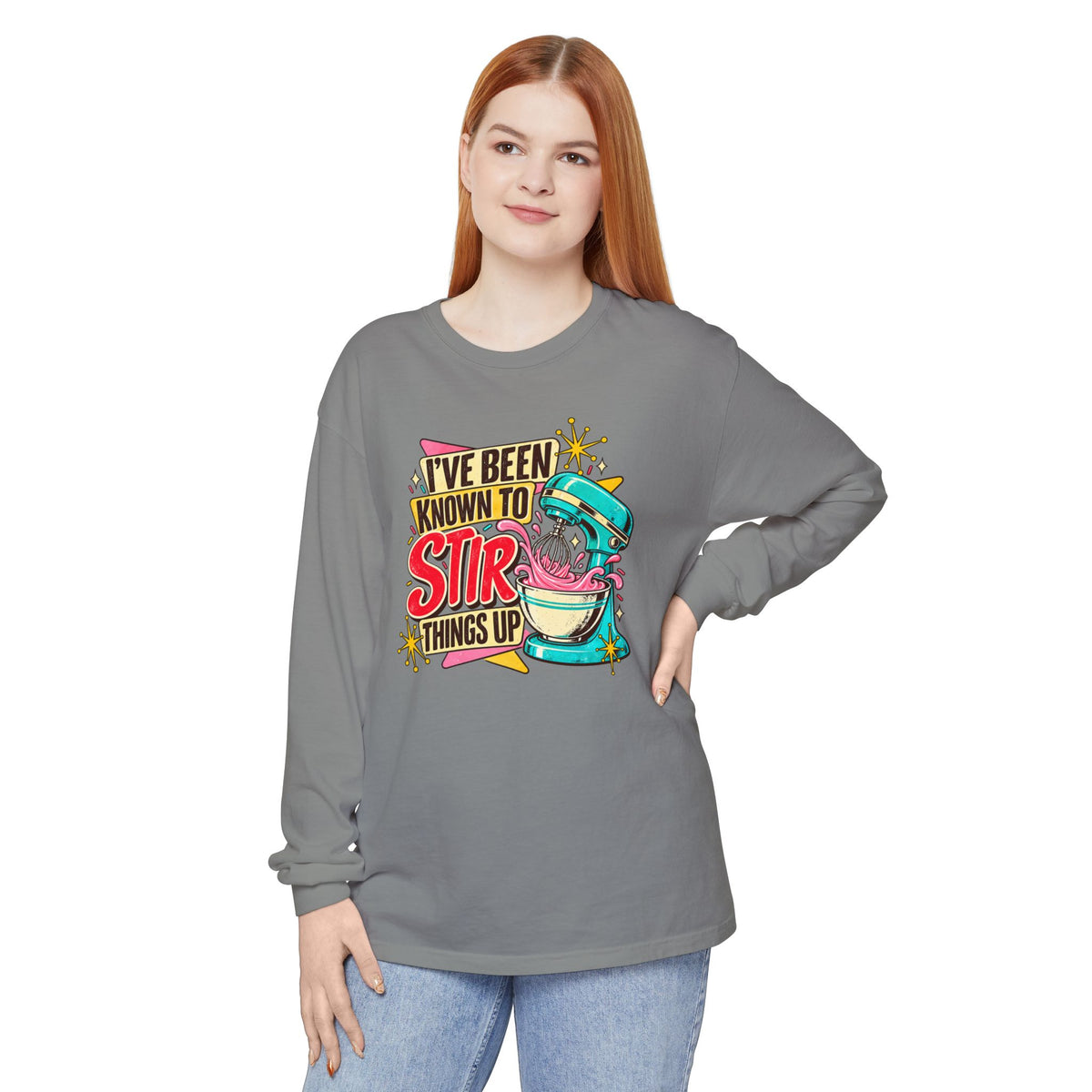 I’ve Been Known to Stir Things Up - Comfort Colors Long Sleeve Tee