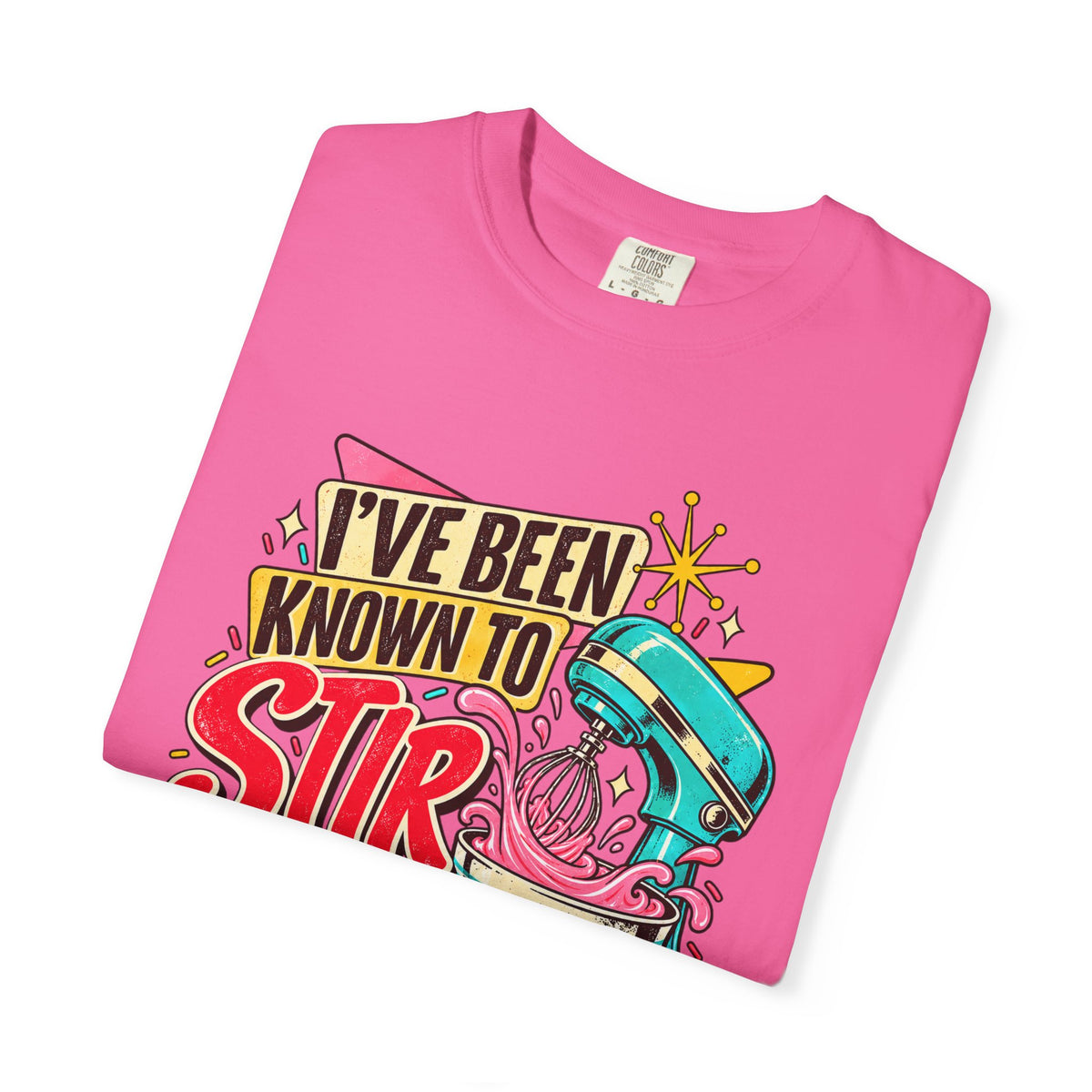 I've Been Known to Stir Things Up - Comfort Colors Tee