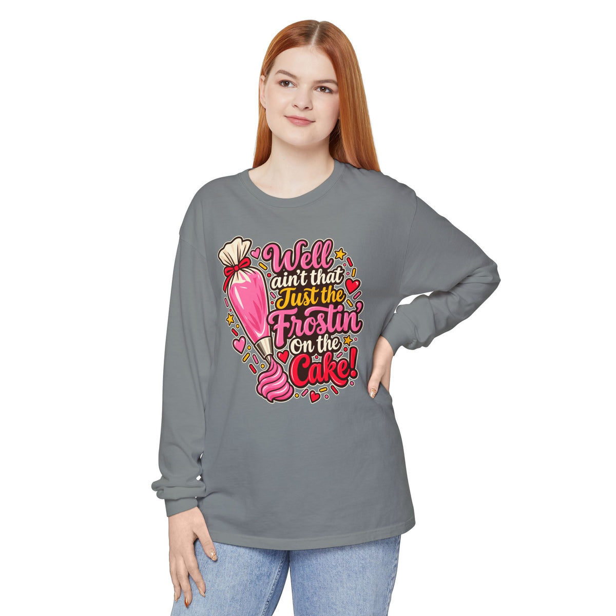 Well Ain't That Just the Frostin' On the Cake! - Comfort Colors Long Sleeve Tee
