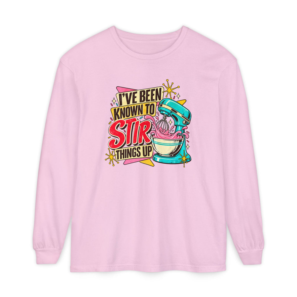 I’ve Been Known to Stir Things Up - Comfort Colors Long Sleeve Tee