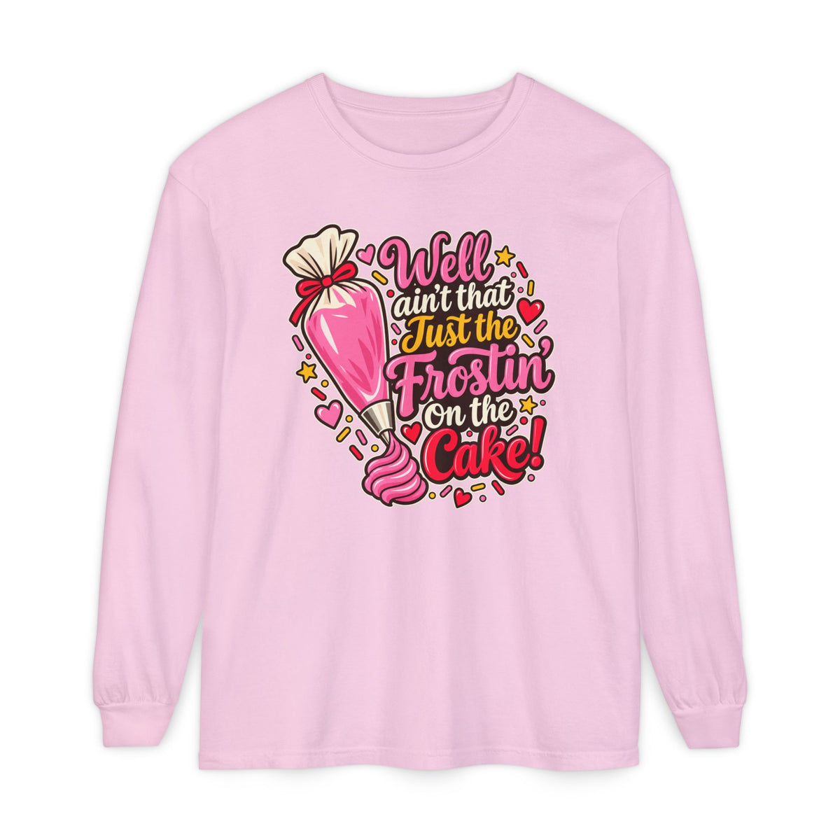 Well Ain't That Just the Frostin' On the Cake! - Comfort Colors Long Sleeve Tee