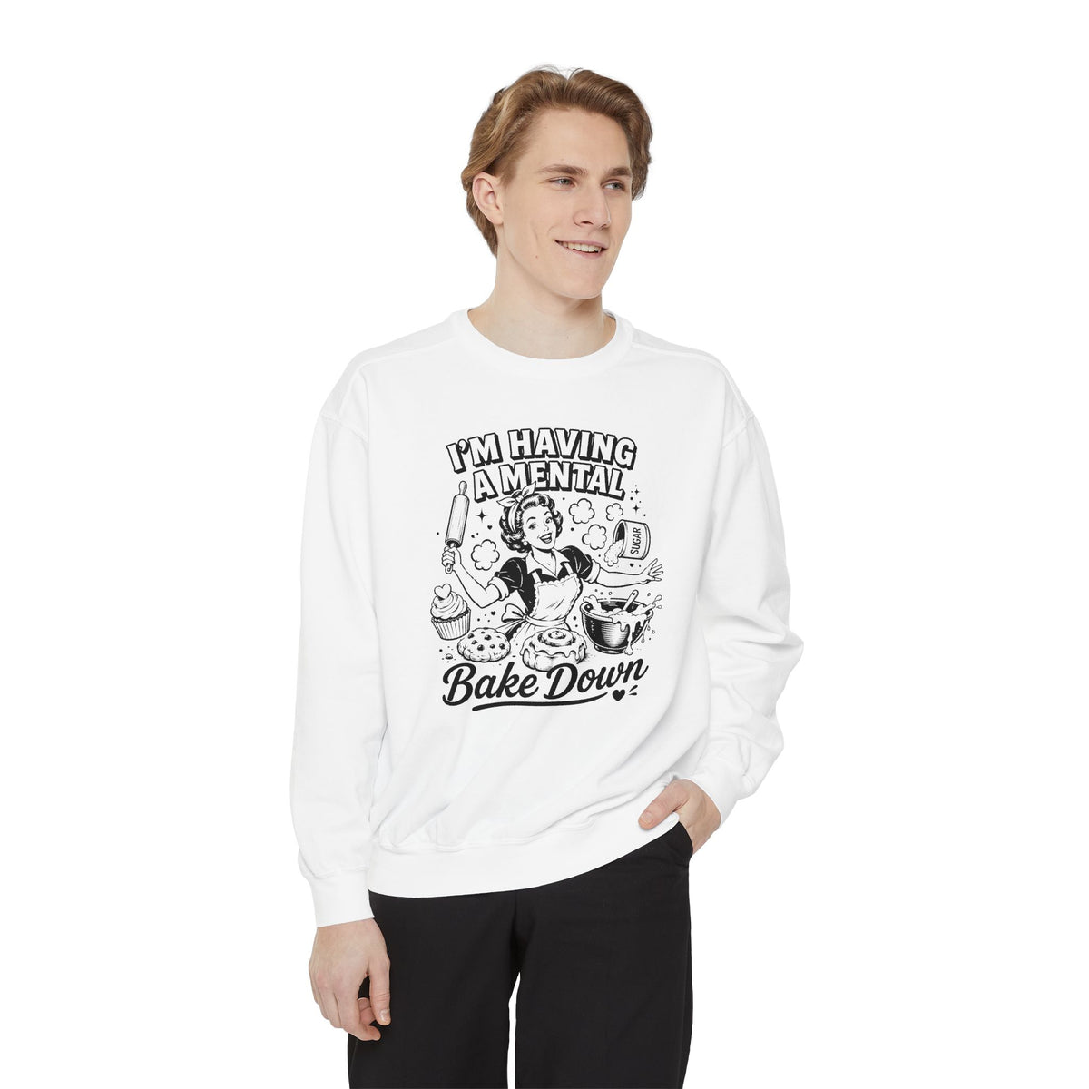 I'm Having a Mental Bake Down - Comfort Colors Sweatshirt