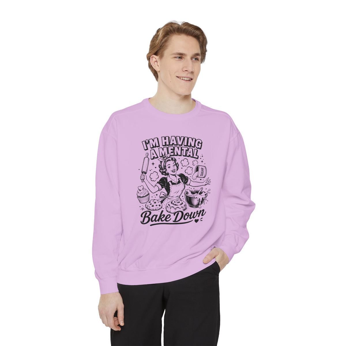 I'm Having a Mental Bake Down - Comfort Colors Sweatshirt
