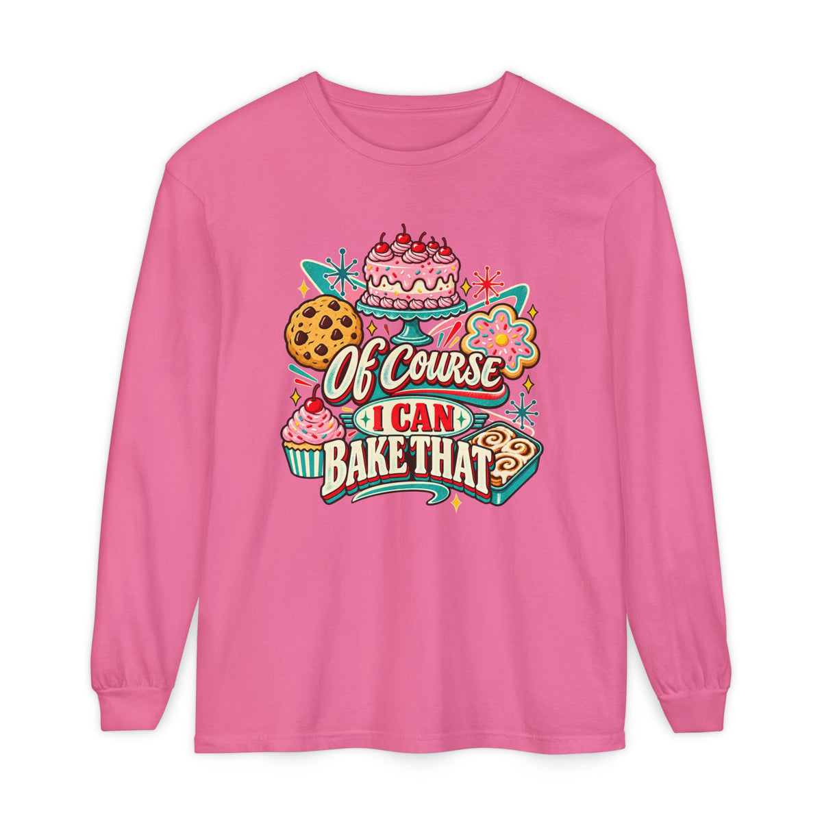 Of Course I Can Bake That - Comfort Colors Long Sleeve Tee