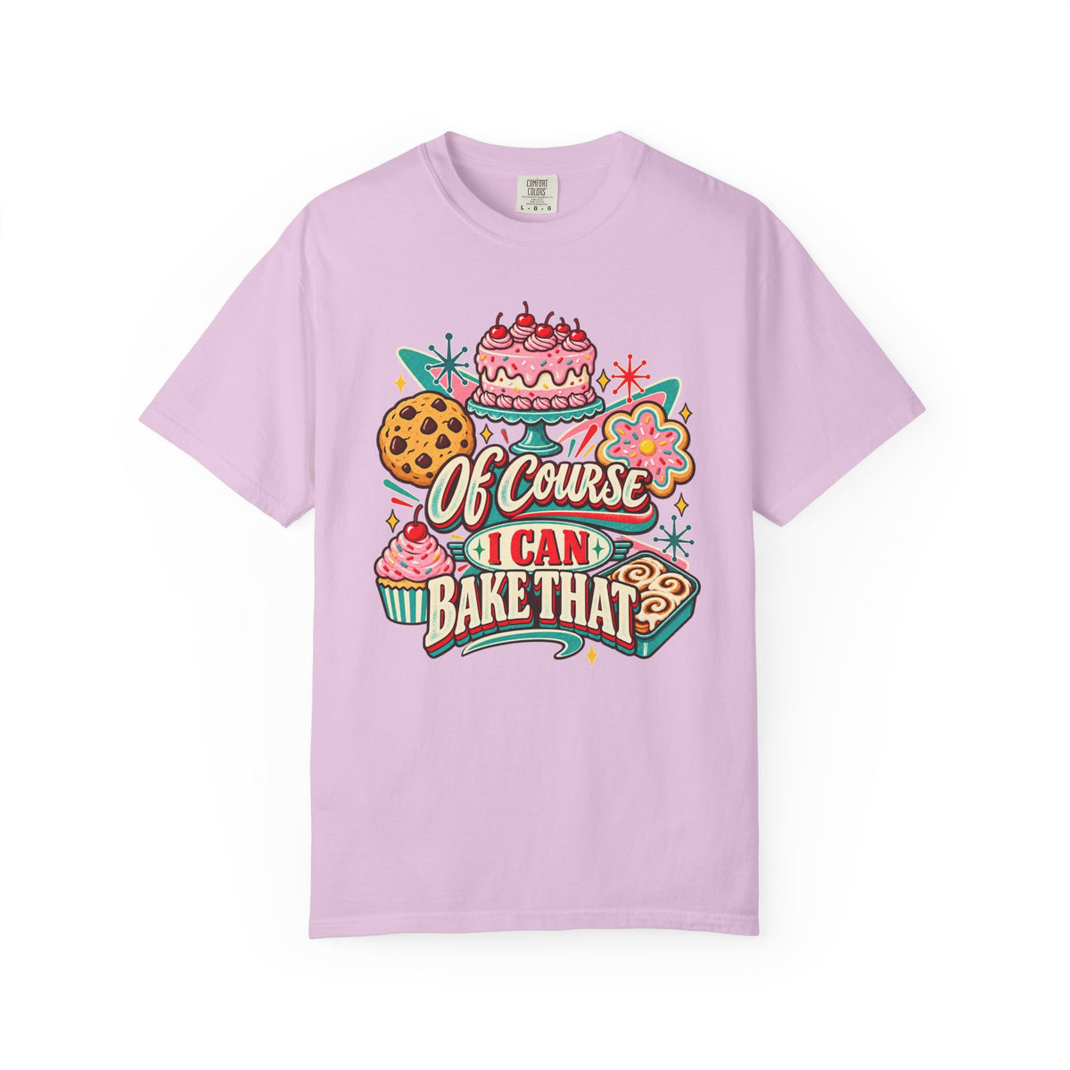 Of Course I Can Bake That - Comfort Colors Tee