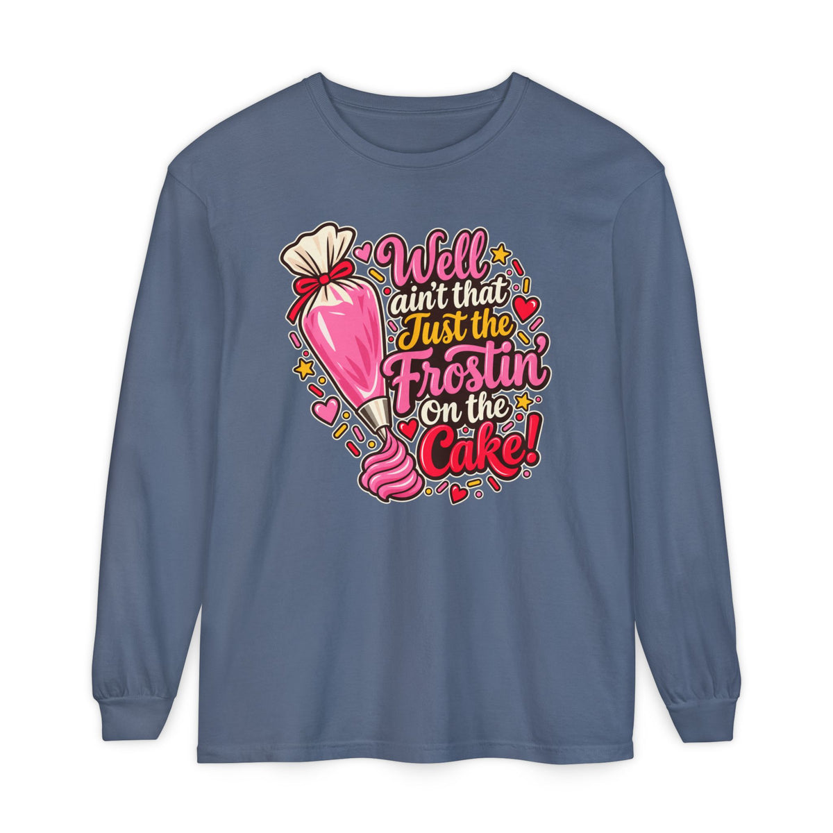 Well Ain't That Just the Frostin' On the Cake! - Comfort Colors Long Sleeve Tee