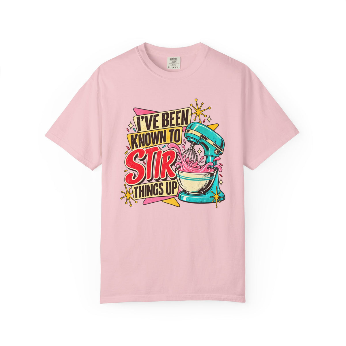 I've Been Known to Stir Things Up - Comfort Colors Tee