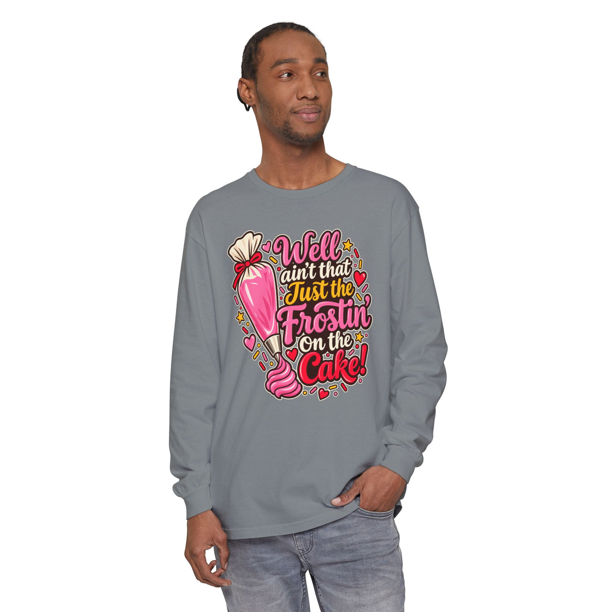 Well Ain't That Just the Frostin' On the Cake! - Comfort Colors Long Sleeve Tee