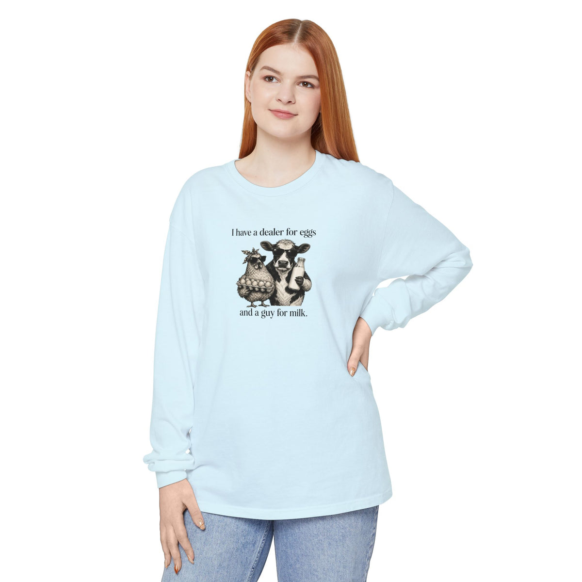 I Have a Dealer for Eggs and a Guy for Milk - Comfort Colors Long Sleeve Tee
