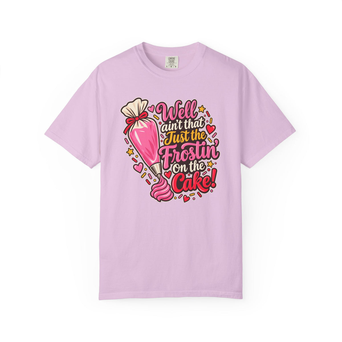 Well Ain’t That Just the Frostin’ on the Cake! - Comfort Colors Tee