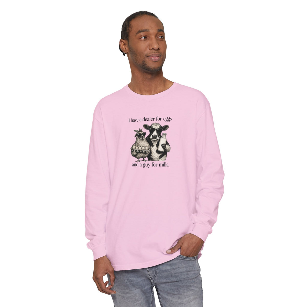 I Have a Dealer for Eggs and a Guy for Milk - Comfort Colors Long Sleeve Tee