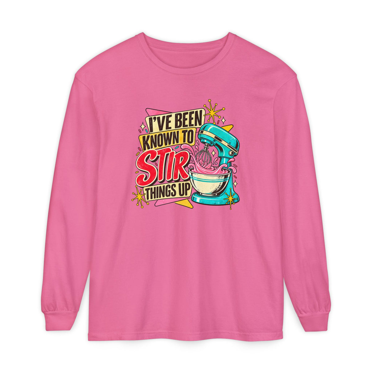 I’ve Been Known to Stir Things Up - Comfort Colors Long Sleeve Tee