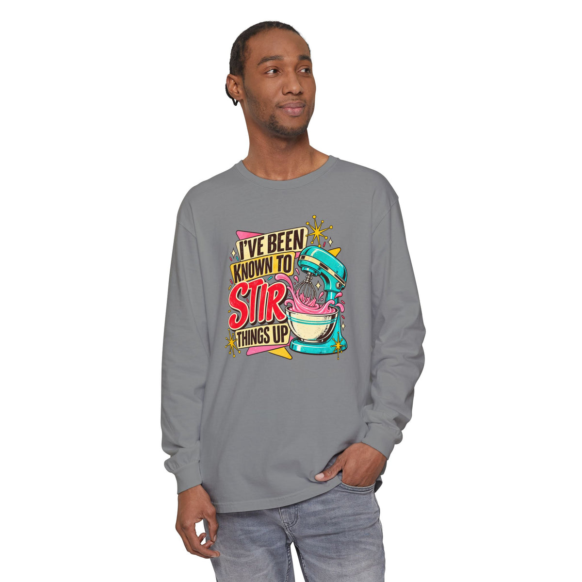 I’ve Been Known to Stir Things Up - Comfort Colors Long Sleeve Tee