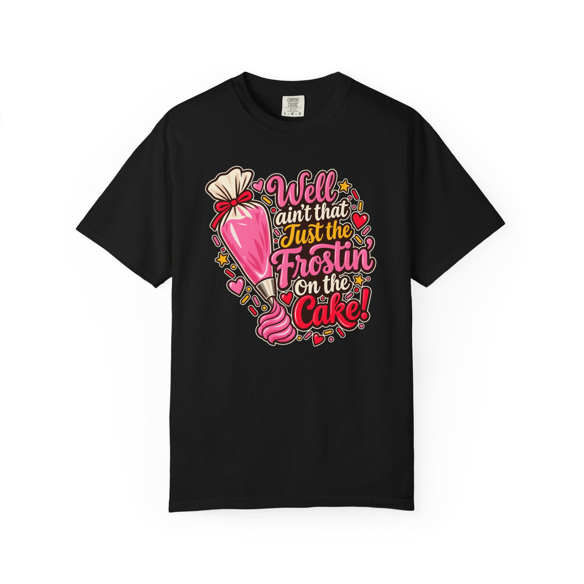 Well Ain’t That Just the Frostin’ on the Cake! - Comfort Colors Tee