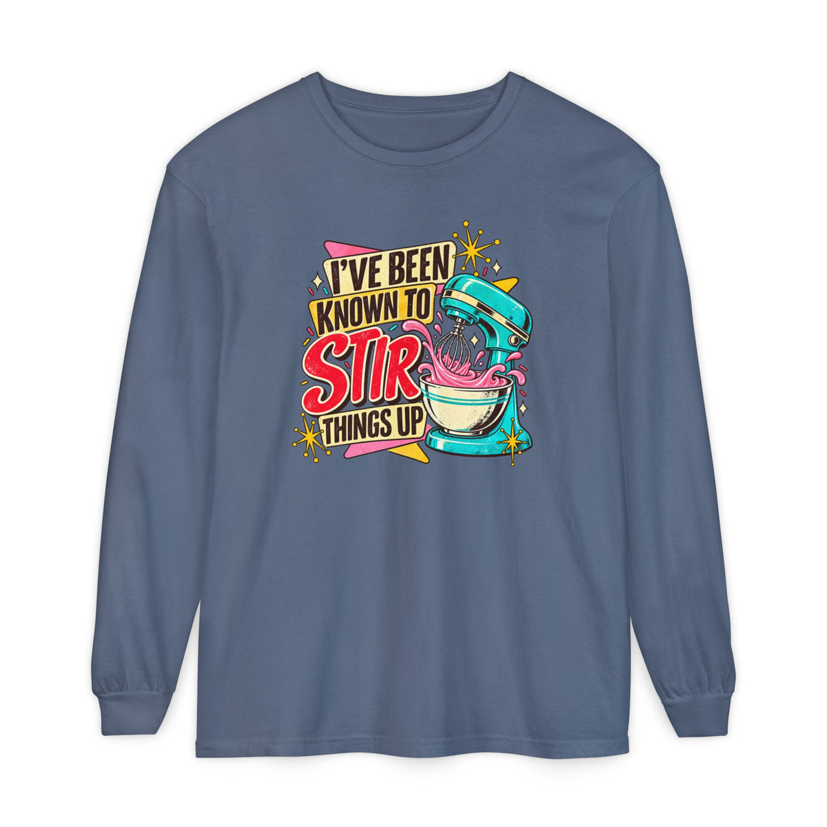 I’ve Been Known to Stir Things Up - Comfort Colors Long Sleeve Tee