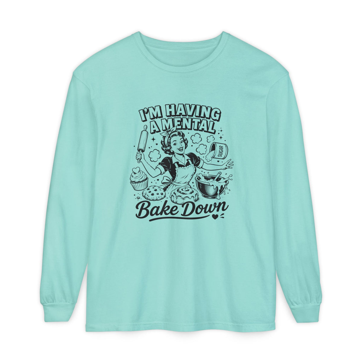 I'm Having a Mental Bake Down - Comfort Colors Long Sleeve Tee