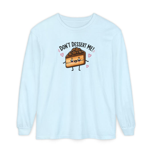 Don’t Dessert Me - Comfort Colors Long Sleeve Tee
