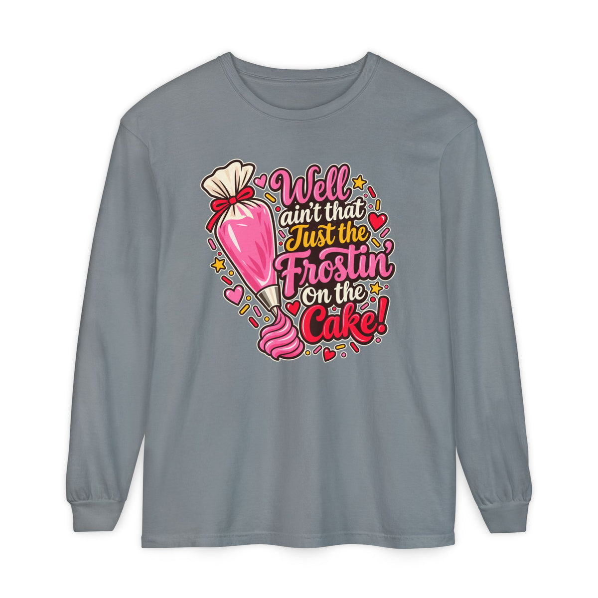 Well Ain't That Just the Frostin' On the Cake! - Comfort Colors Long Sleeve Tee