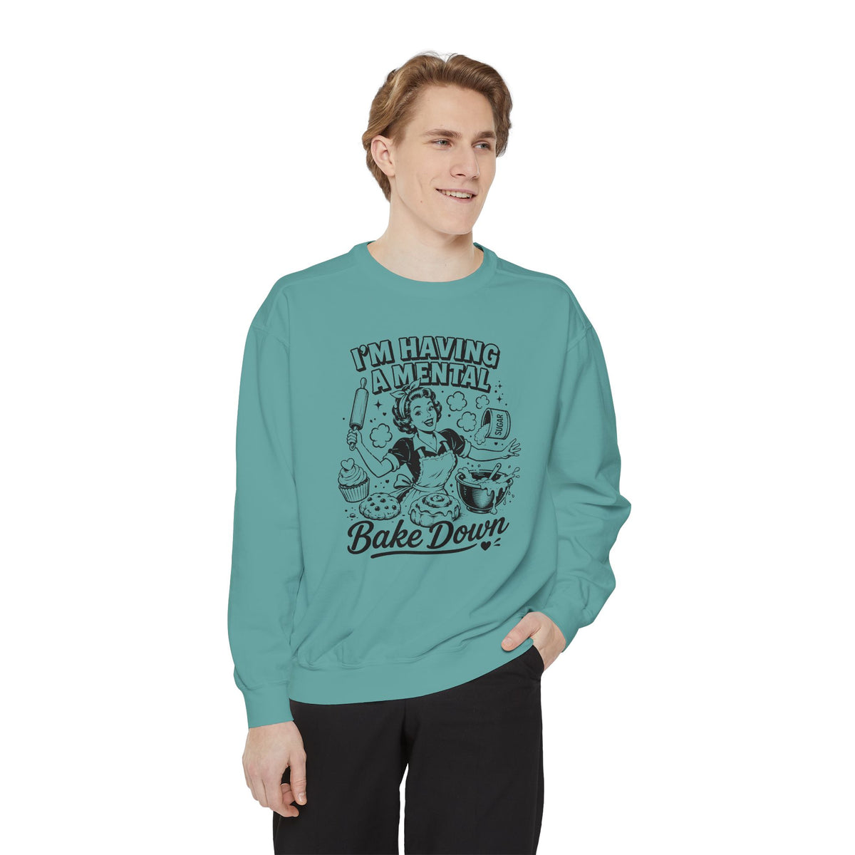 I'm Having a Mental Bake Down - Comfort Colors Sweatshirt