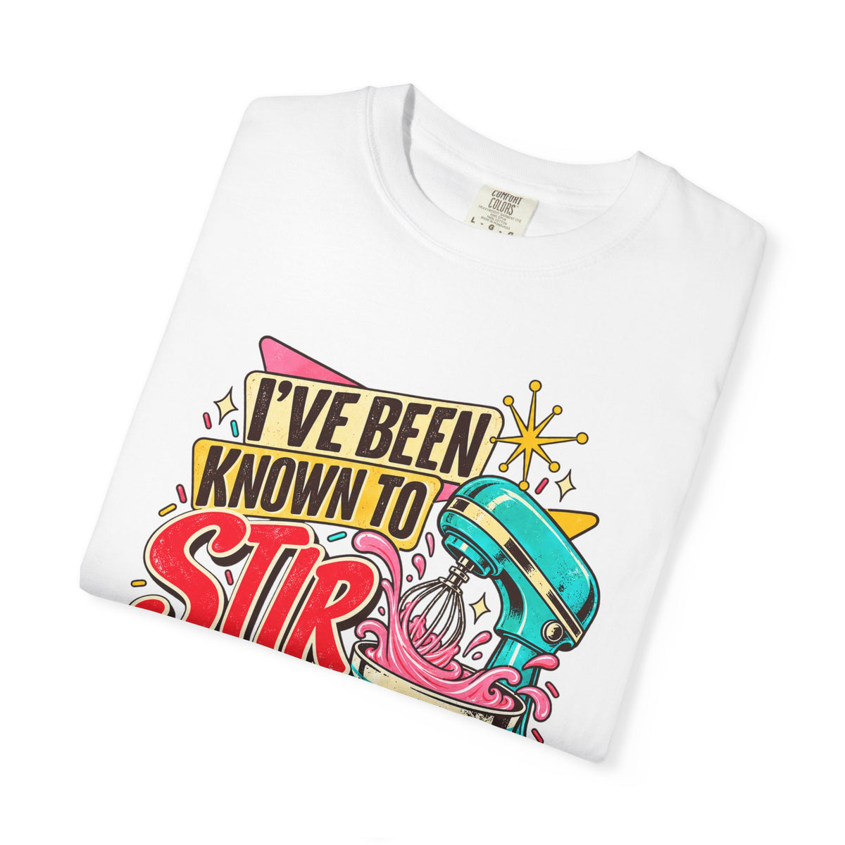 I've Been Known to Stir Things Up - Comfort Colors Tee