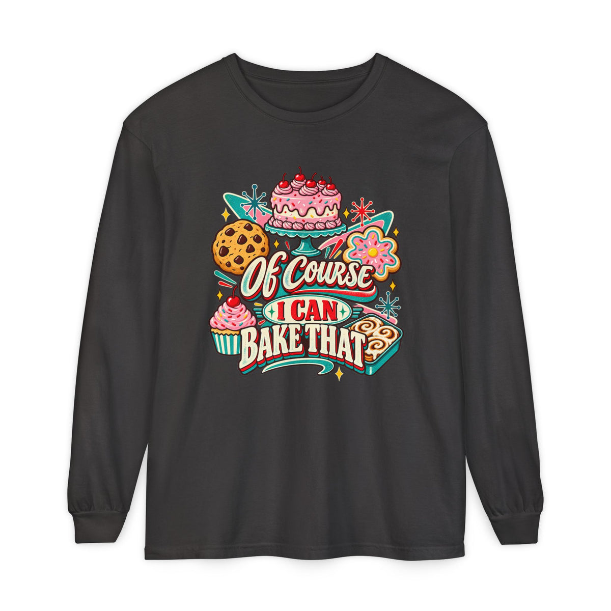 Of Course I Can Bake That - Comfort Colors Long Sleeve Tee